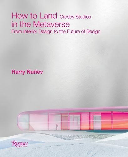 Бумажная книга «How to Land in the Metaverse: From Interior Design to the Future of Design», авторов Crosby Studios, Гарри Нуриев - фото №1
