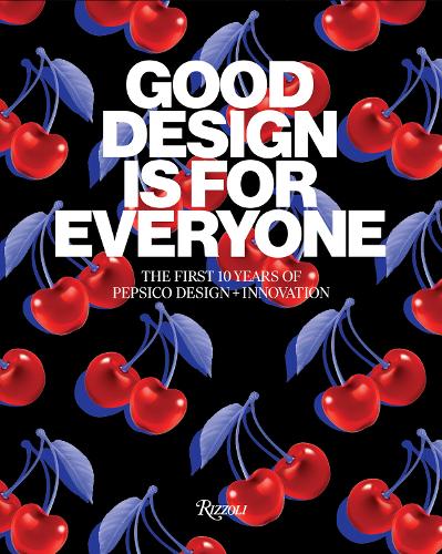 [object Object] «Good Design Is for Everyone: The First 10 Years of PepsiCo Design + Innovation», автор PepsiCo - фото №1
