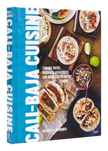 Бумажная книга «Cali Baja Cuisine: Tijuana Tacos, Ensenada Aguachiles, San Diego Cali Burritos + more», автор Майкл А. Гардинер - фото №1