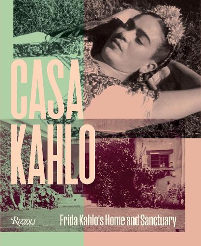 Бумажная книга «Casa Kahlo: Frida Kahlo's Home and Sanctuary», авторов Мара Ромео Кало, Мара де Анда Ромео - фото №1