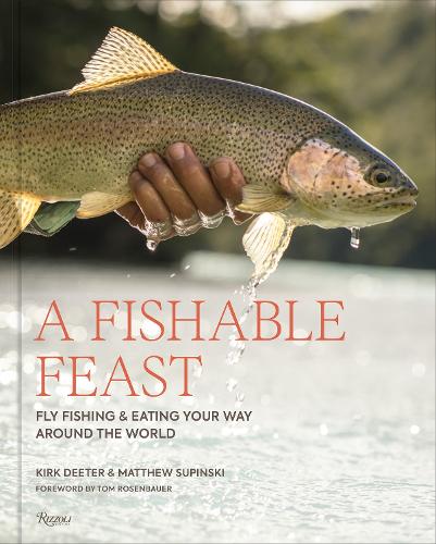 Бумажная книга «A Fishable Feast: Fly Fishing and Eating Your Way Around the World», авторов Кирк Дитер, Мэттью Супински - фото №1