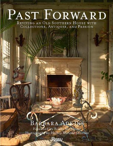 Паперова книга «Past Forward: Reviving an Old Southern House with Collections, Antiques, and Passion», авторів Барбара Адкінс, Боббі МакАльпайн - фото №1