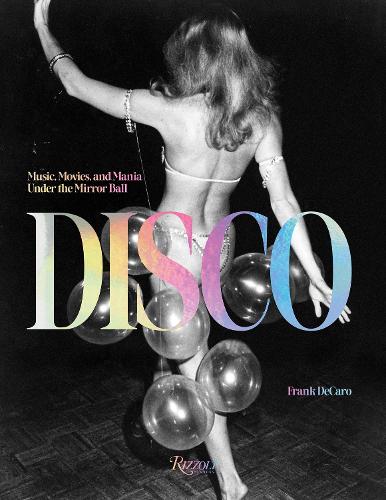 Бумажная книга «Disco: Music, Movies, and Mania under the Mirror Ball», автор Фрэнк ДеКаро - фото №1