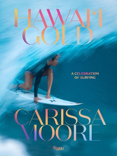 Бумажная книга «Carissa Moore: Hawaii Gold: A Celebration of Surfing», автор Карисса Мур - фото №1