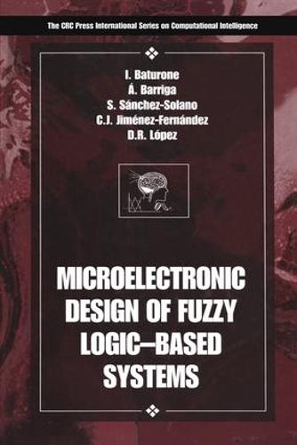 Бумажная книга «Microelectronic Design of Fuzzy Logic-Based Systems», авторов Анхель Баррига, Карлос Хименес-Фернандес, Диего Р. Лопес, Илуминада Батуроне, Сантьяго Санчес-Солано - фото №1
