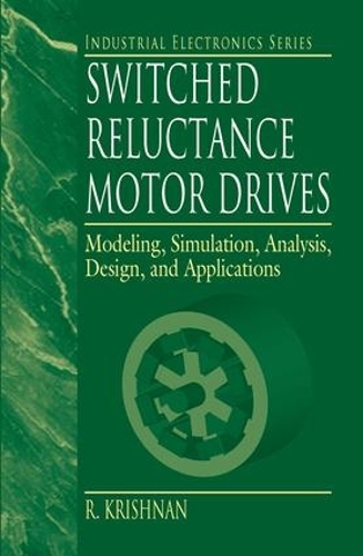 Бумажная книга «Switched Reluctance Motor Drives: Modeling, Simulation, Analysis, Design, and Applications», автор Р. Кришнан - фото №1