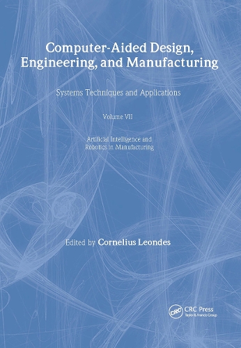 Бумажная книга «Computer-Aided Design, Engineering, and Manufacturing: Systems Techniques and Applications, Volume VII, Artificial Intelligence and Robotics in Manufacturing» - фото №1