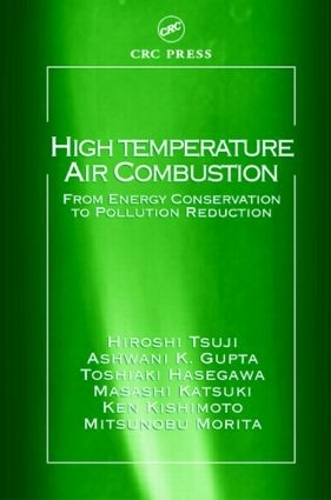 Паперова книга «High Temperature Air Combustion: From Energy Conservation to Pollution Reduction», авторів Ашвані К. Гупта, Хіроші Цуджі, Кен Кішімото, Масаші Кацукі, Міцунобу Моріта, Тошіакі Хасеґава - фото №1
