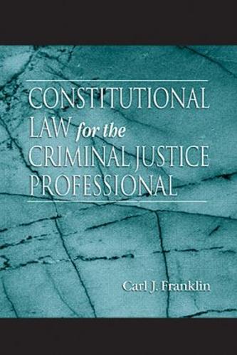 Бумажная книга «Constitutional Law for the Criminal Justice Professional», автор Карл Дж. Франклин - фото №1