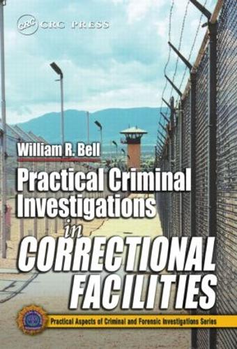 Бумажная книга «Practical Criminal Investigations in Correctional Facilities», автор Уильям Р. Белл - фото №1