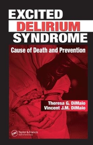 Бумажная книга «Excited Delirium Syndrome: Cause of Death and Prevention», авторов Тереза Г. ДиМайо, Винсент Дж. М. ДиМайо - фото №1