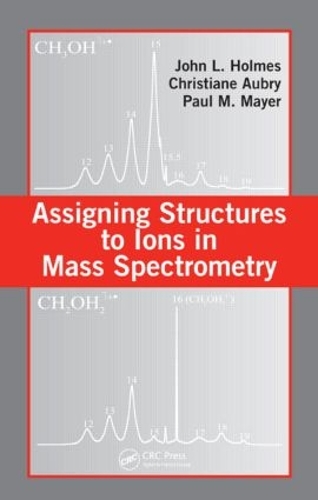 Паперова книга «Assigning Structures to Ions in Mass Spectrometry», авторів Крістіан Обрі, Джон Л. Холмс, Пол М. Майєр - фото №1