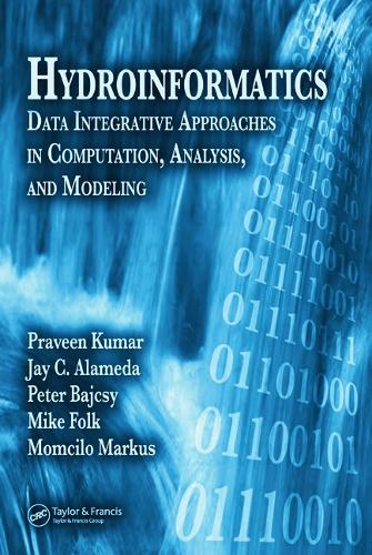 Бумажная книга «Hydroinformatics: Data Integrative Approaches in Computation, Analysis, and Modeling», авторов Джей К. Аламеда, Майк Фолк, Момчило Маркус, Правин Кумар - фото №1