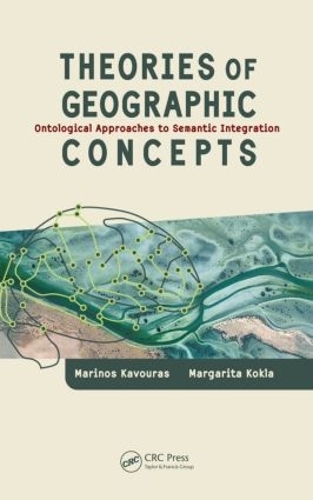 Паперова книга «Theories of Geographic Concepts: Ontological Approaches to Semantic Integration», авторів Маргарита Кокла, Марінос Кавурас - фото №1