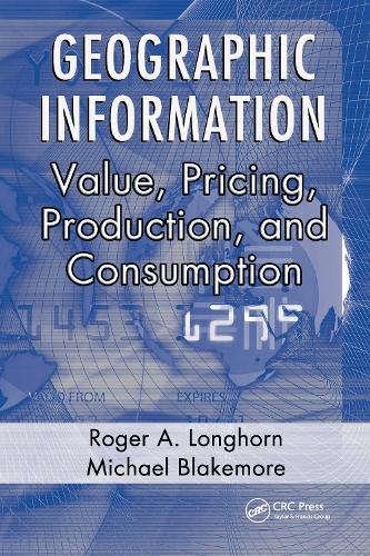 Паперова книга «Geographic Information: Value, Pricing, Production, and Consumption», авторів Майкл Блейкмор, Роджер А. Лонгхорн - фото №1