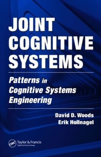 Бумажная книга «Joint Cognitive Systems: Patterns in Cognitive Systems Engineering», авторов Дэвид Д. Вудс, Эрик Холлнагель - фото №1