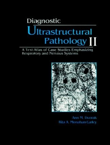 Паперова книга «Diagnostic Ultrastructural Pathology, Volume II: A Text-Atlas of Case Studies Emphasizing Respiratory and Nervous Systems», авторів Енн М. Дворжак, Ріта А. Монахан-Ерлі - фото №1
