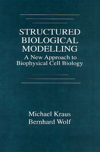Бумажная книга «Structured Biological Modelling: A New Approach to Biophysical Cell Biology», авторов Бернхард Вольф, Майкл Краус - фото №1