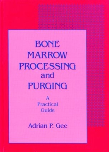 Бумажная книга «Bone Marrow Processing and Purging: a Practical Guide», автор Адриан П. Ги - фото №1