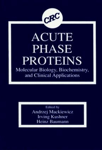 Бумажная книга «Acute Phase Proteins Molecular Biology, Biochemistry, and Clinical Applications», авторов Анджей Мацкевич, Хайнц Бауманн, Ирвинг Кушнер - фото №1