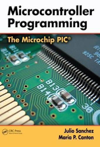 Бумажная книга «Microcontroller Programming: The Microchip PIC», авторов Хулио Санчес, Мария П. Кантон - фото №1