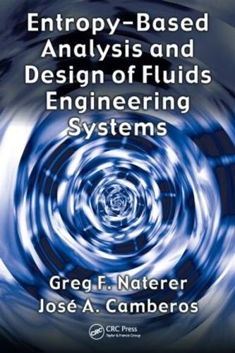 Паперова книга «Entropy Based Design and Analysis of Fluids Engineering Systems», авторів Грег Ф. Наттерер, Хосе А. Камберос - фото №1