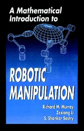 Паперова книга «A Mathematical Introduction to Robotic Manipulation», авторів Річард М. Мюррей, С. Шанкар Састрі, Зексян Лі - фото №1