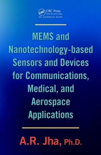 Бумажная книга «MEMS and Nanotechnology-Based Sensors and Devices for Communications, Medical and Aerospace Applications», автор А. Р. Джха - фото №1