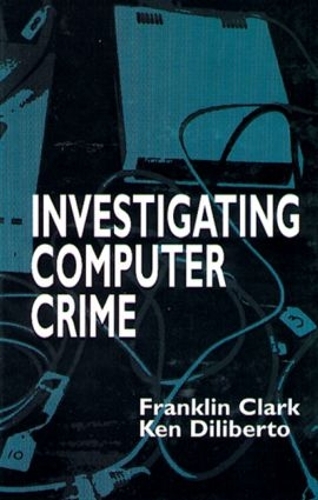 [object Object] «Investigating Computer Crime», авторов Франклин Кларк, Кен Дилиберто - фото №1