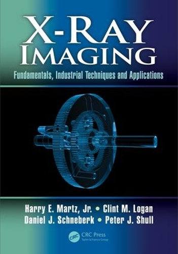 Бумажная книга «X-Ray Imaging: Fundamentals, Industrial Techniques and Applications», авторов Клинт М. Логан, Дэниел Дж. Шнеберк, Гарри Э. Мартц, Питер Дж. Шулл - фото №1
