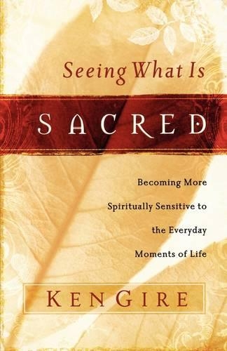 Бумажная книга «Seeing What Is Sacred: Becoming More Spiritually Sensitive to the Everyday Moments of Life», автор Кен Гире - фото №1