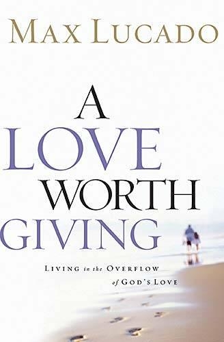 Паперова книга «A Love Worth Giving: Living in the Overflow of God's Love», автор Макс Лукадо - фото №1