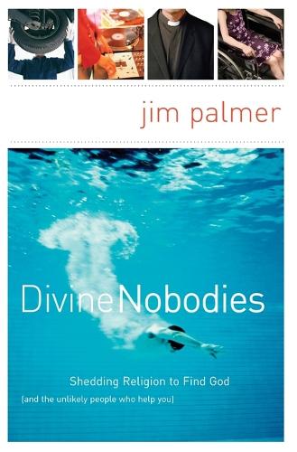 Бумажная книга «Divine Nobodies: Shedding Religion to Find God (and the unlikely people who help you)», автор Джим Палмер - фото №1