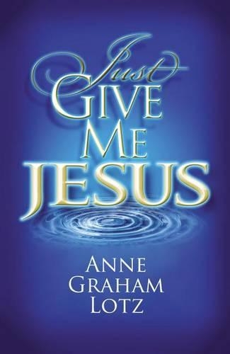 Паперова книга «Just Give Me Jesus», автор Енн Грем Лотц - фото №1