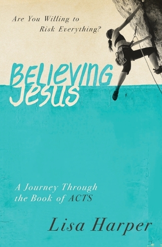 Бумажная книга «Believing Jesus: Are You Willing to Risk Everything? A Journey Through the Book of Acts», автор Лиза Харпер - фото №1