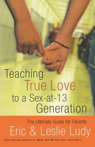 Бумажная книга «Teaching True Love to a Sex-at-13 Generation: The Ultimate Guide for Parents», авторов Эрик Луди, Лесли Луди - фото №1