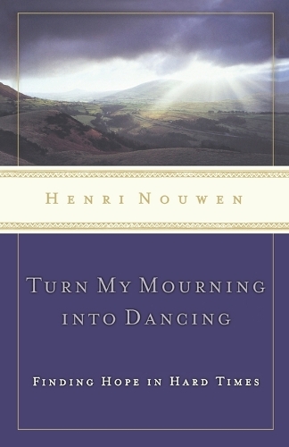 Бумажная книга «Turn My Mourning into Dancing: Finding Hope in Hard Times», автор Анри Нувен - фото №1