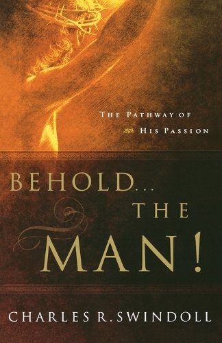 Бумажная книга «Behold... the Man!: The Pathway of His Passion», автор Чарльз Р. Свиндолл - фото №1