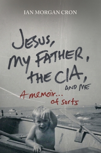 Бумажная книга «Jesus, My Father, The CIA, and Me: A Memoir. . . of Sorts», автор Ян Морган Крон - фото №1