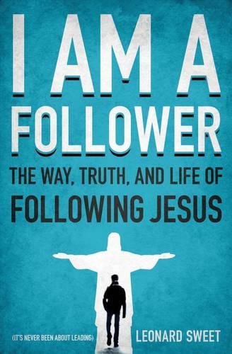 Бумажная книга «I Am a Follower: The Way, Truth, and Life of Following Jesus», автор Леонард Свит - фото №1