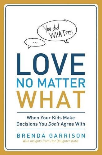 Бумажная книга «Love No Matter What: When Your Kids Make Decisions You Don't Agree With», автор Бренда Гаррисон - фото №1