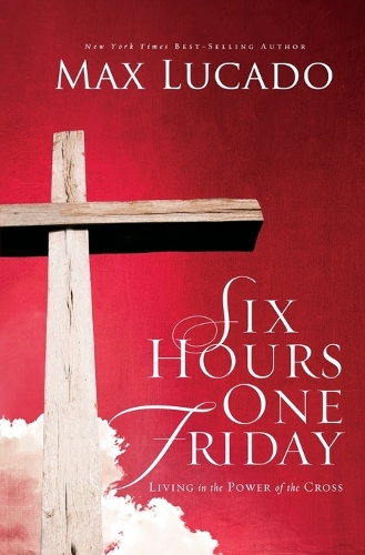 Бумажная книга «Six Hours One Friday: Living in the Power of the Cross», автор Макс Лукадо - фото №1