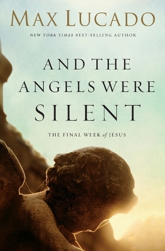 Бумажная книга «And the Angels Were Silent: The Final Week of Jesus», автор Макс Лукадо - фото №1