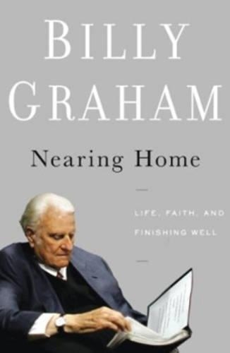 Бумажная книга «Nearing Home: Life, Faith, and Finishing Well», автор Билли Грэм - фото №1