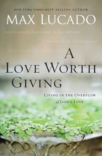 Бумажная книга «A Love Worth Giving: Living in the Overflow of God's Love», автор Макс Лукадо - фото №1