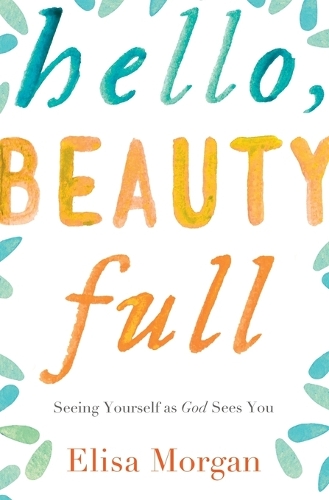 Бумажная книга «Hello, Beauty Full: Seeing Yourself as God Sees You», автор Элиза Морган - фото №1