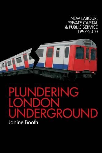 Бумажная книга «Plundering London Underground: New Labour, Private Capital and Public Service 1997-2010», автор Джанин Бут - фото №1
