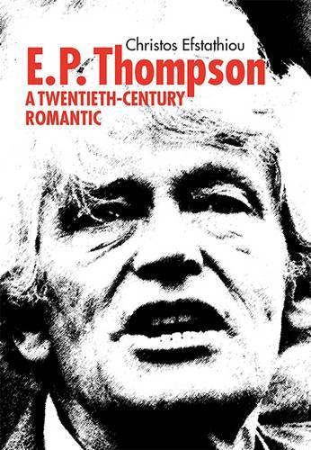 Паперова книга «E.P Thompson: A Twentieth Century Romantic», автор Христос Ефстатіу - фото №1