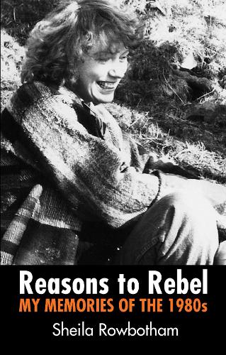 Бумажная книга «Reasons to Rebel: My Memories  of the 1980s», автор Шейла Роуботем - фото №1