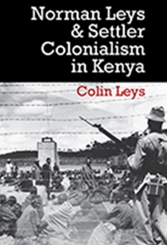 Паперова книга «Norman Leys and Settler Colonialism in Kenya», автор Колін Лейс - фото №1